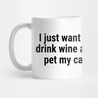 I just want to drink wine and pet my cat black Mug